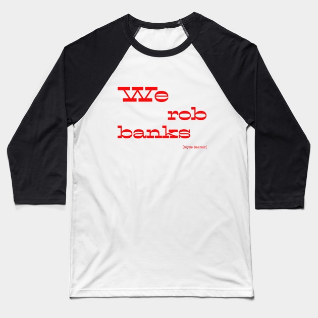 We rob banks Baseball T-Shirt by Voishalk